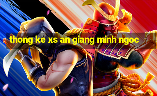 thong ke xs an giang minh ngoc