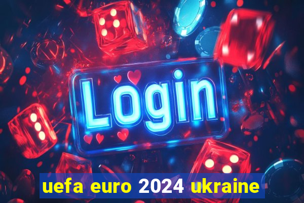 uefa euro 2024 ukraine