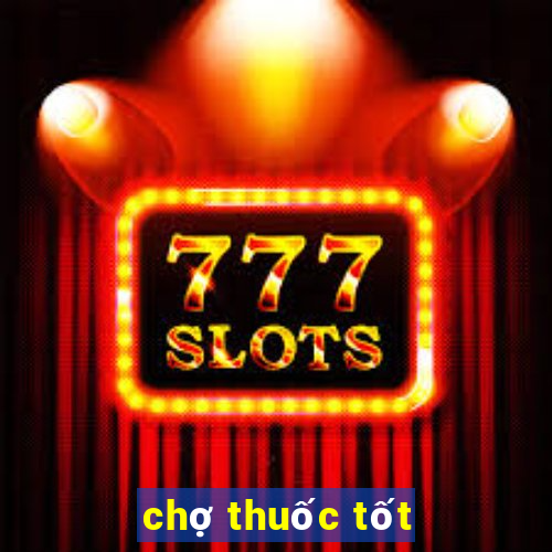 chợ thuốc tốt