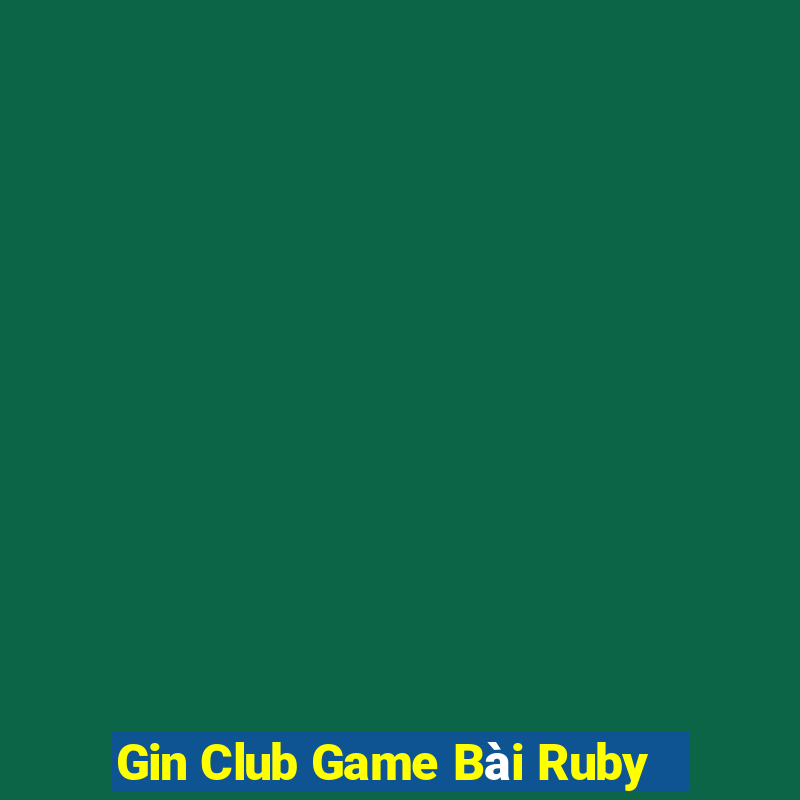 Gin Club Game Bài Ruby