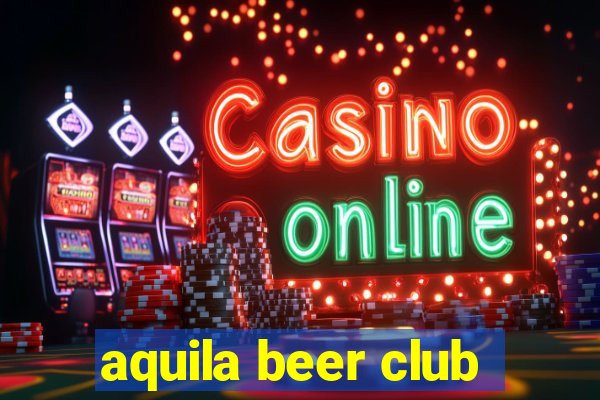 aquila beer club