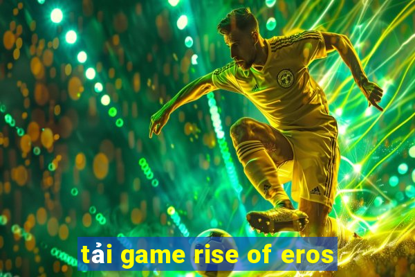 tải game rise of eros