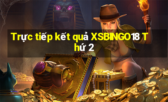 Trực tiếp kết quả XSBINGO18 Thứ 2