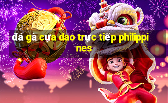 đá gà cựa dao trực tiếp philippines