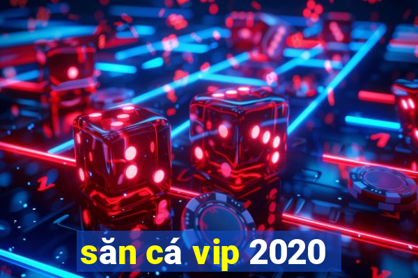 săn cá vip 2020