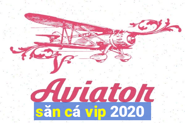 săn cá vip 2020