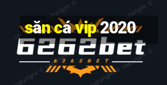 săn cá vip 2020