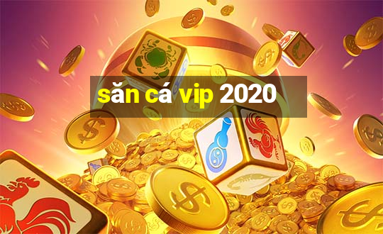 săn cá vip 2020