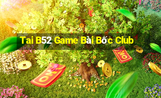 Tai B52 Game Bài Bốc Club