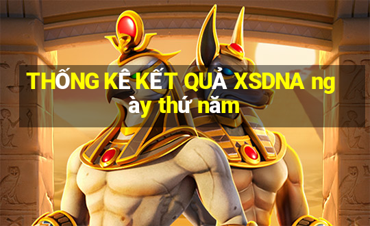 THỐNG KÊ KẾT QUẢ XSDNA ngày thứ năm