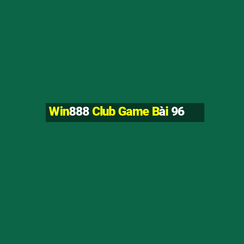 Win888 Club Game Bài 96