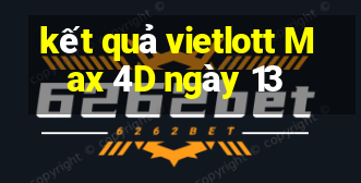 kết quả vietlott Max 4D ngày 13