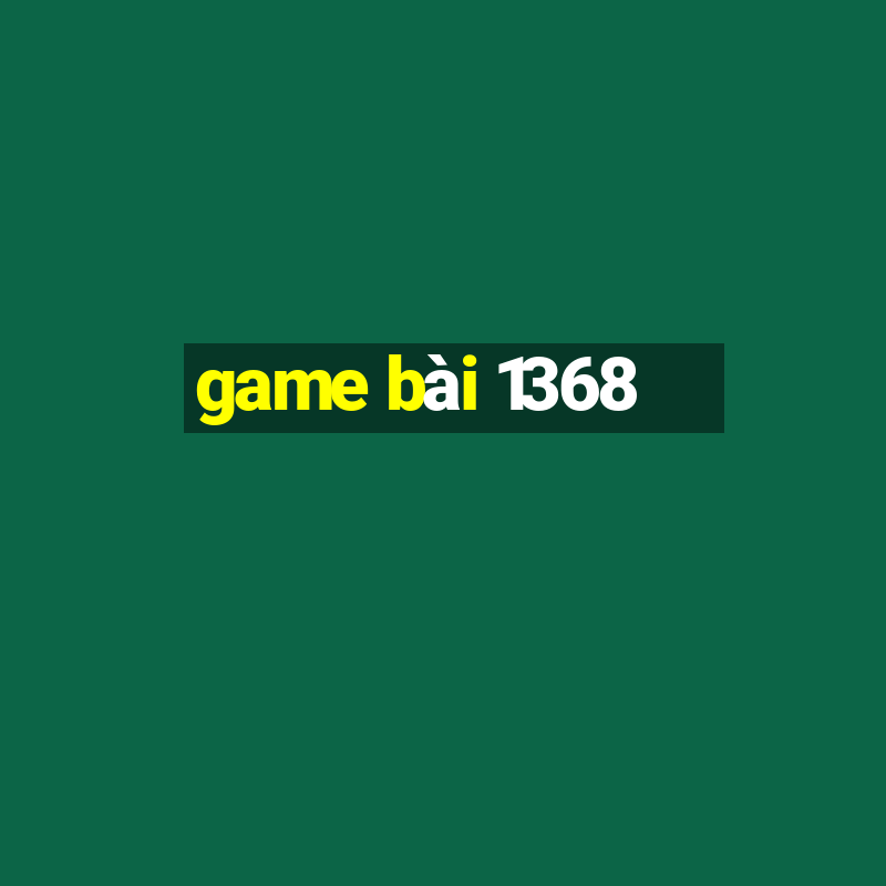 game bai 1368