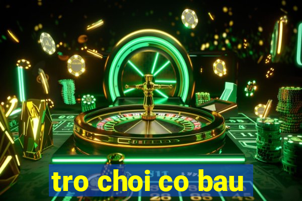 tro choi co bau