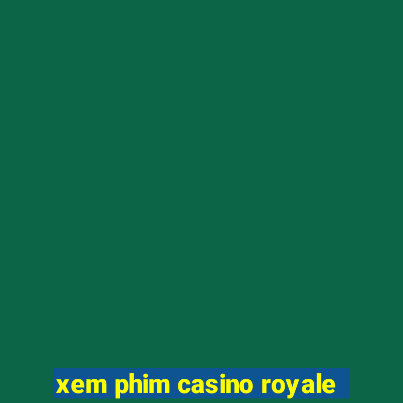 xem phim casino royale