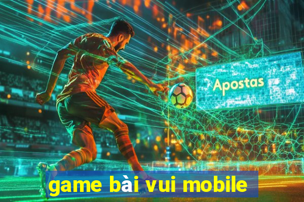 game bài vui mobile