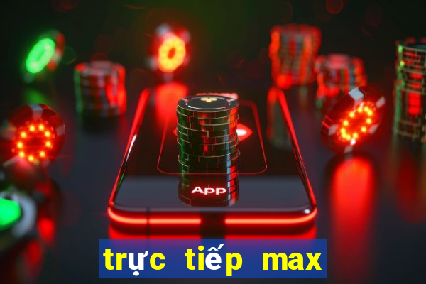 trực tiếp max 3d hôm nay