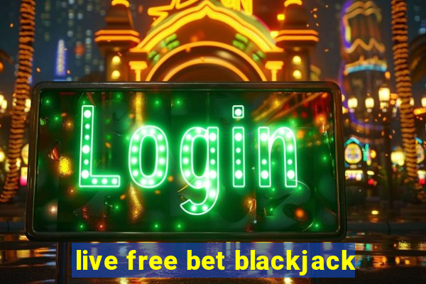 live free bet blackjack