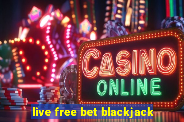 live free bet blackjack