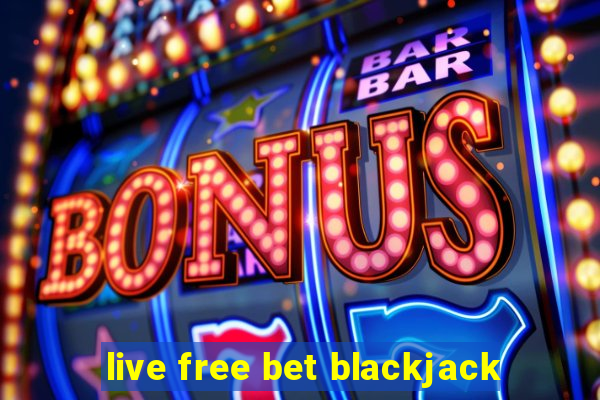 live free bet blackjack