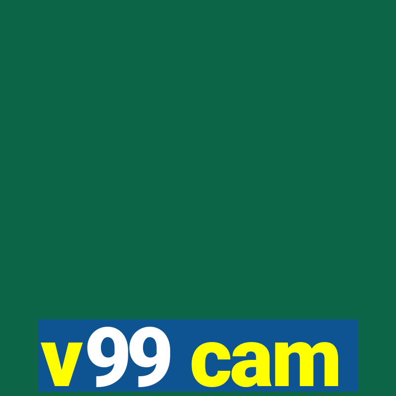 v99 cam