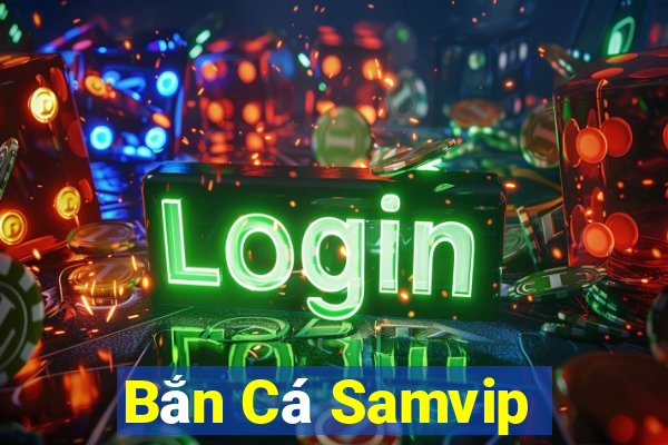 Bắn Cá Samvip