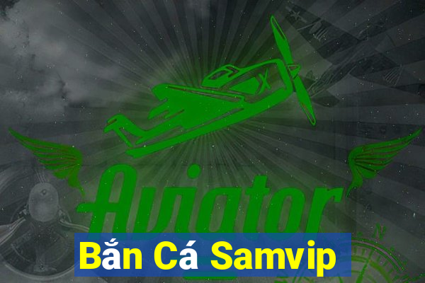 Bắn Cá Samvip