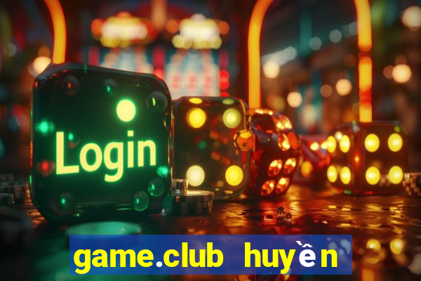 game.club huyền thoại trở lại