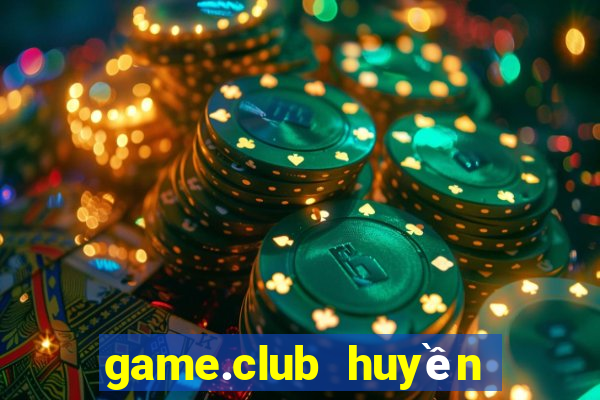 game.club huyền thoại trở lại