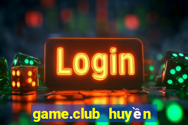 game.club huyền thoại trở lại