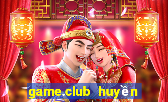 game.club huyền thoại trở lại