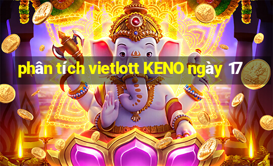 phân tích vietlott KENO ngày 17