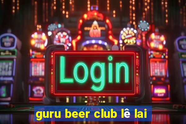 guru beer club lê lai