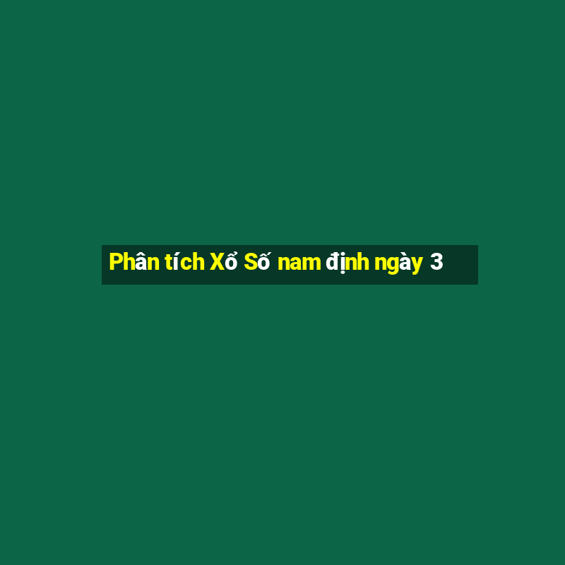 Phân tích Xổ Số nam định ngày 3