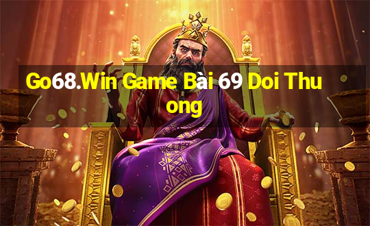 Go68.Win Game Bài 69 Doi Thuong