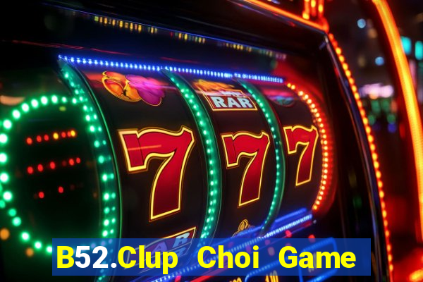 B52.Clup Choi Game Đánh Bài