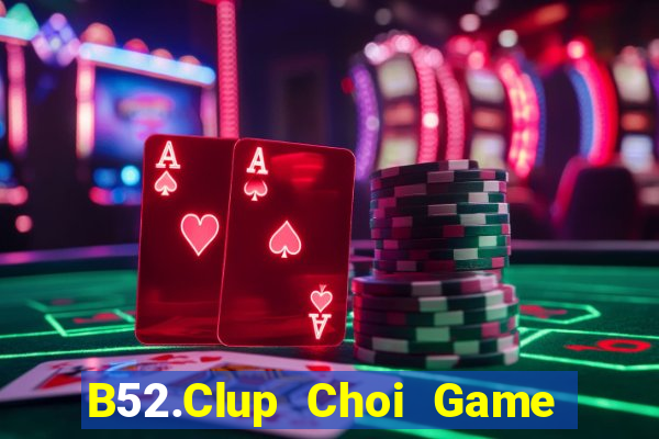 B52.Clup Choi Game Đánh Bài