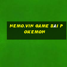 Nemo.Vin Game Bài Pokemon