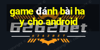 game đánh bài hay cho android