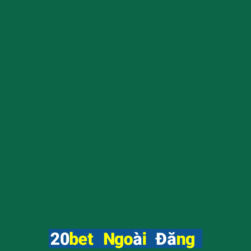 20bet Ngoài Đăng ký Đăng nhập