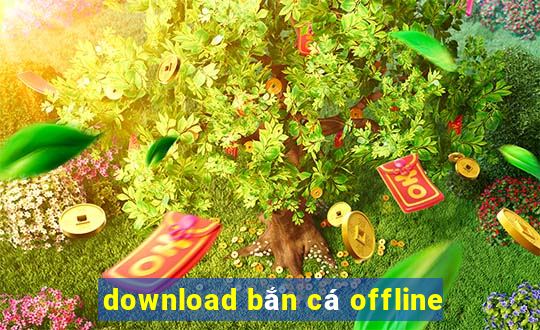 download bắn cá offline