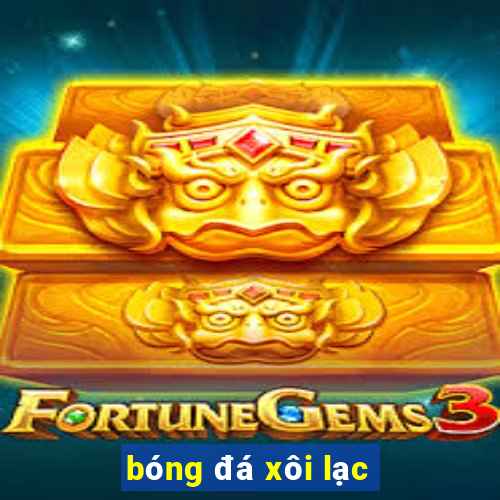 bóng đá xôi lạc