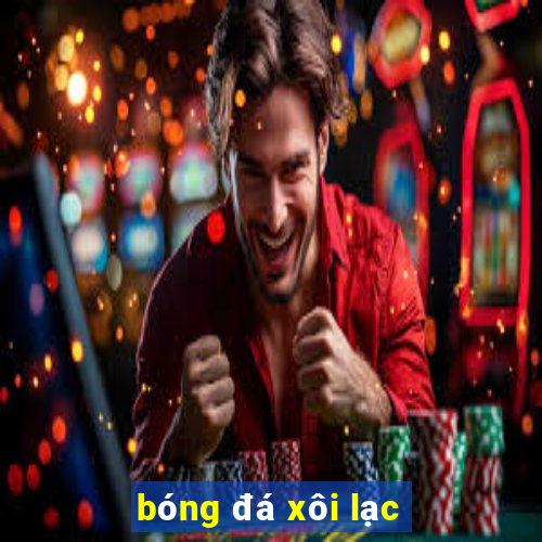 bóng đá xôi lạc