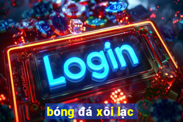 bóng đá xôi lạc