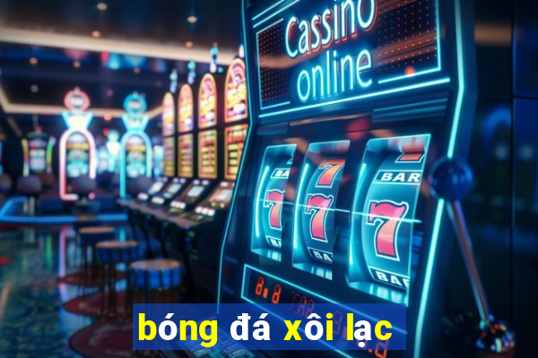 bóng đá xôi lạc