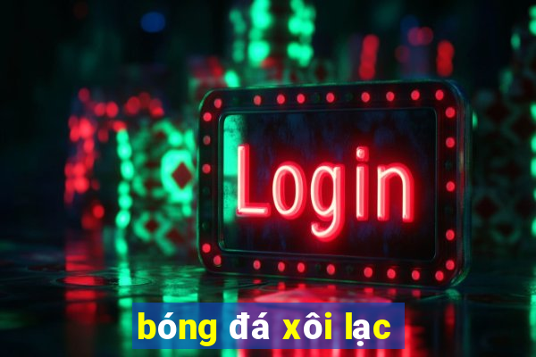 bóng đá xôi lạc