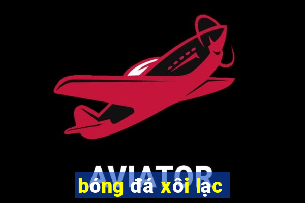 bóng đá xôi lạc