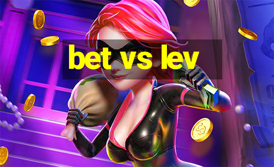 bet vs lev