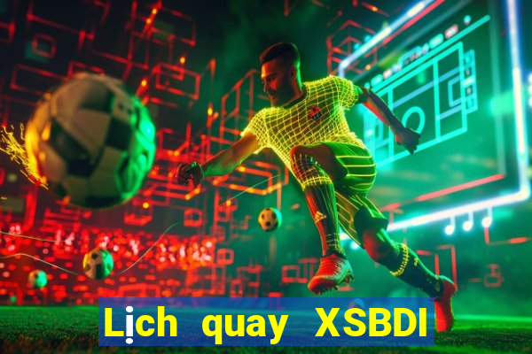 Lịch quay XSBDI ngày 22