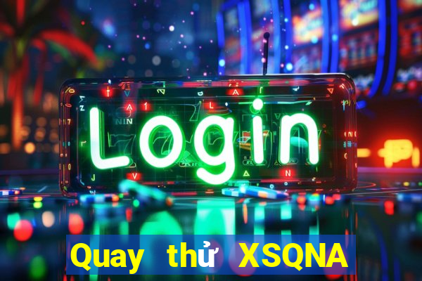 Quay thử XSQNA thứ tư